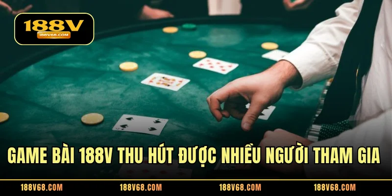 Game bài 188V thu hút được nhiều người tham gia khắp cả nước