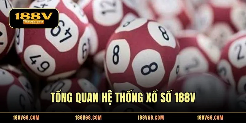 Tổng quan hệ thống xổ số 188V